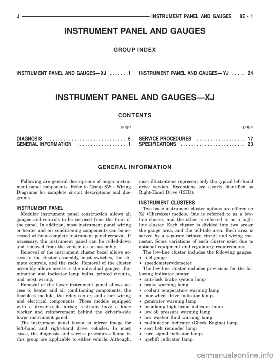 JEEP XJ 1995 Service And Repair Manual INSTRUMENT PANEL AND GAUGES
GROUP INDEX
INSTRUMENT PANEL AND GAUGESÐXJ...... 1INSTRUMENT PANEL AND GAUGESÐYJ..... 24
INSTRUMENT PANEL AND GAUGESÐXJ
CONTENTS
page page
DIAGNOSIS..................... JEEP XJ 1995 Service And Repair Manual INSTRUMENT PANEL AND GAUGES
GROUP INDEX
INSTRUMENT PANEL AND GAUGESÐXJ...... 1INSTRUMENT PANEL AND GAUGESÐYJ..... 24
INSTRUMENT PANEL AND GAUGESÐXJ
CONTENTS
page page
DIAGNOSIS.....................