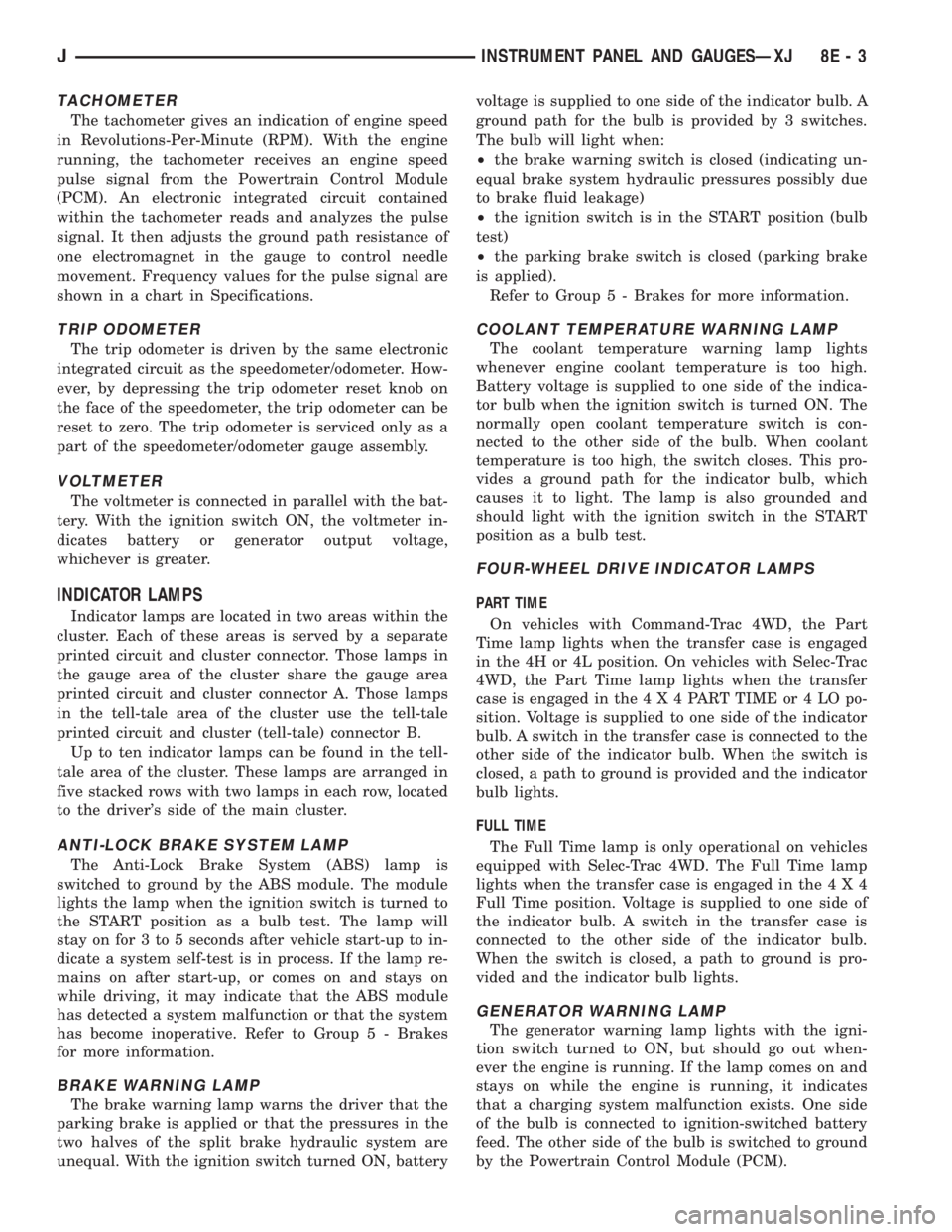 JEEP XJ 1995  Service And Repair Manual TACHOMETER
The tachometer gives an indication of engine speed
in Revolutions-Per-Minute (RPM). With the engine
running, the tachometer receives an engine speed
pulse signal from the Powertrain Control