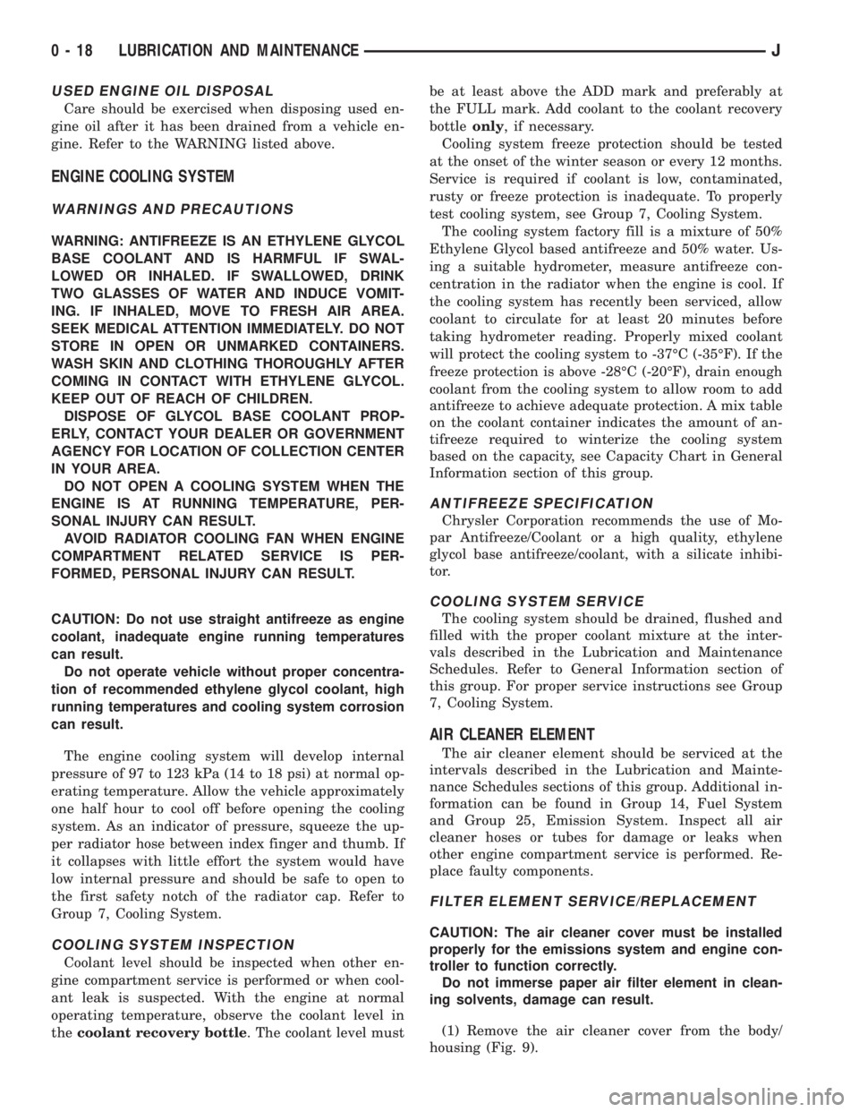 JEEP XJ 1995  Service And Repair Manual USED ENGINE OIL DISPOSAL
Care should be exercised when disposing used en-
gine oil after it has been drained from a vehicle en-
gine. Refer to the WARNING listed above.
ENGINE COOLING SYSTEM
WARNINGS 