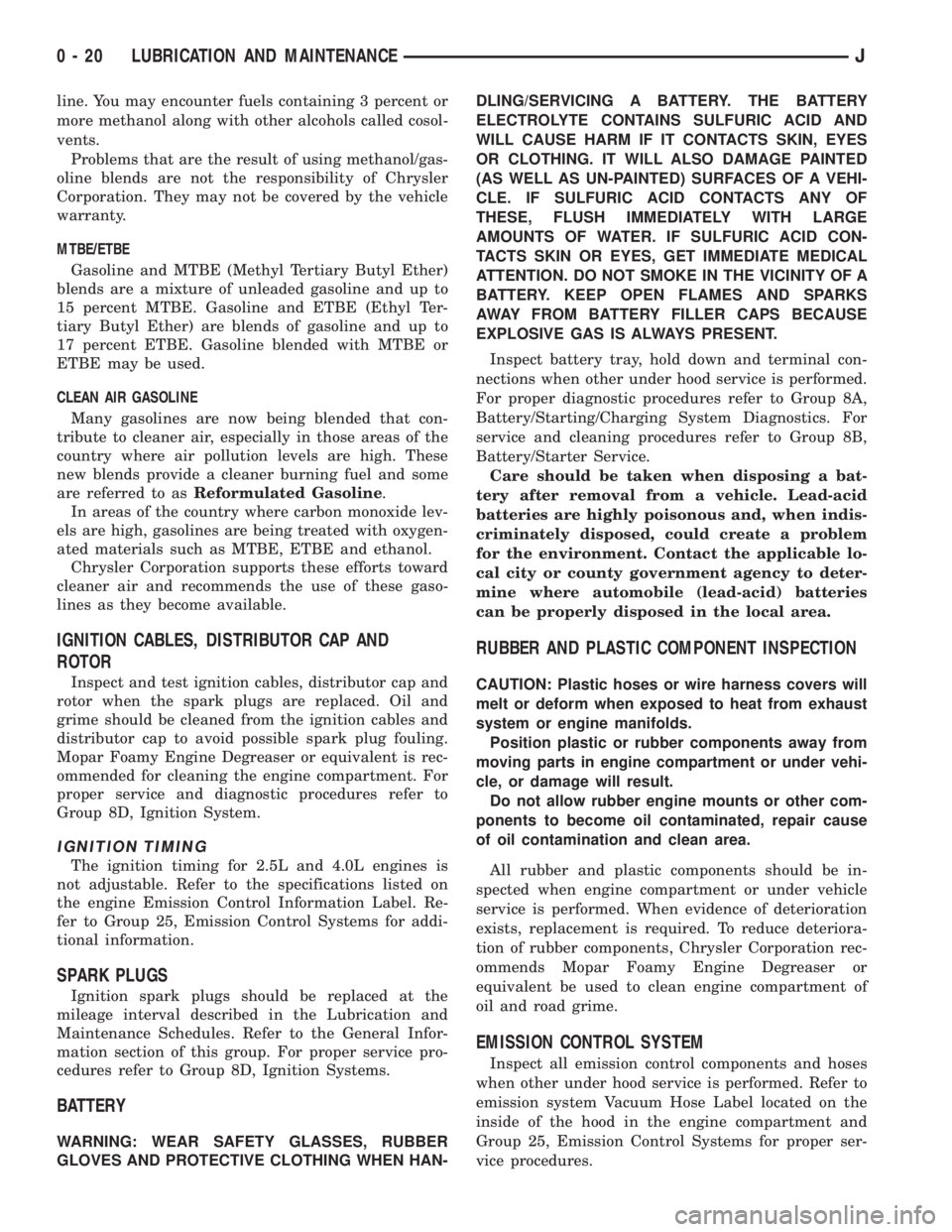 JEEP XJ 1995  Service And Repair Manual line. You may encounter fuels containing 3 percent or
more methanol along with other alcohols called cosol-
vents.
Problems that are the result of using methanol/gas-
oline blends are not the responsi