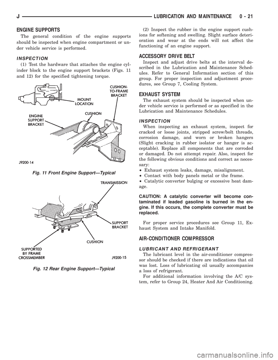 JEEP XJ 1995  Service And Repair Manual ENGINE SUPPORTS
The general condition of the engine supports
should be inspected when engine compartment or un-
der vehicle service is performed.
INSPECTION
(1) Test the hardware that attaches the eng