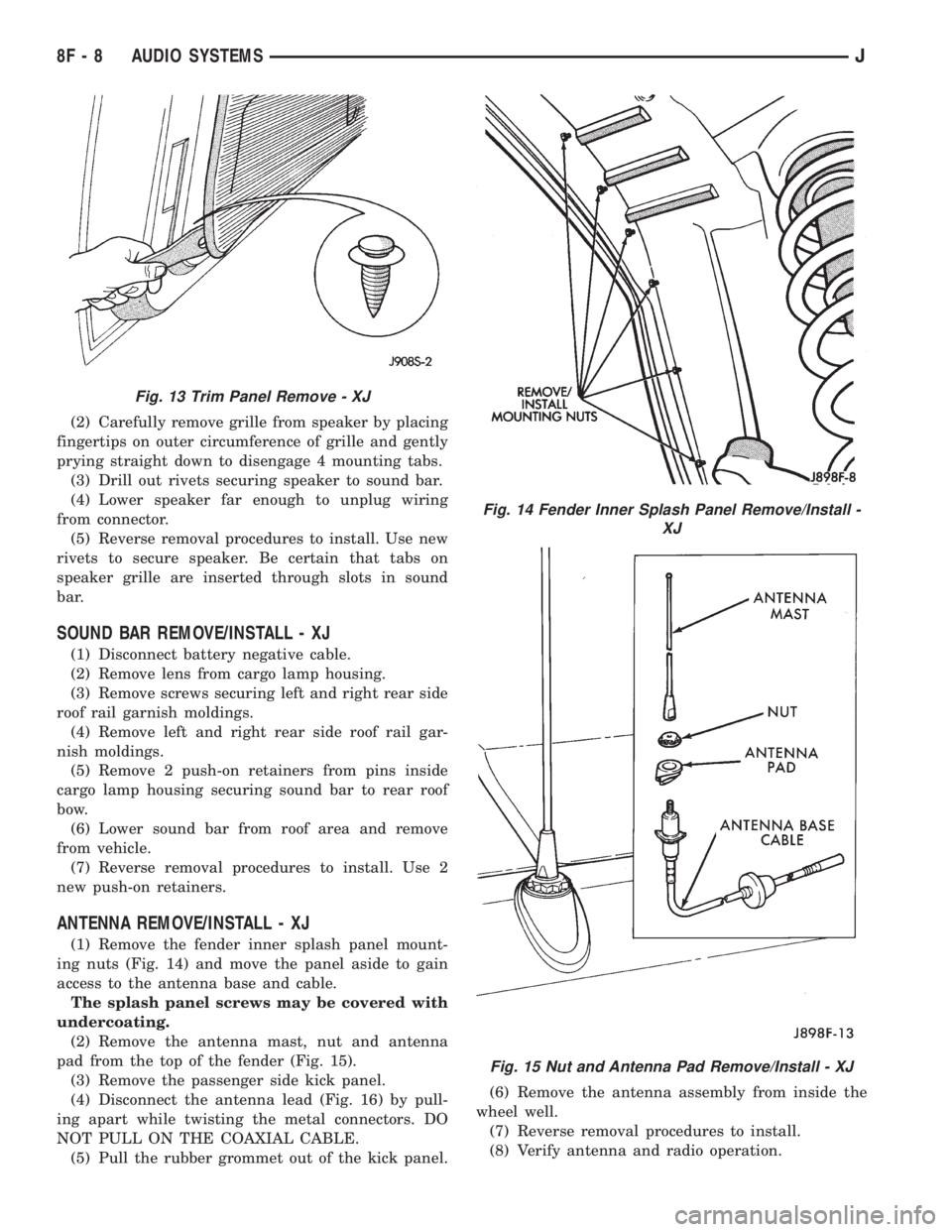 JEEP XJ 1995  Service And Repair Manual (2) Carefully remove grille from speaker by placing
fingertips on outer circumference of grille and gently
prying straight down to disengage 4 mounting tabs.
(3) Drill out rivets securing speaker to s