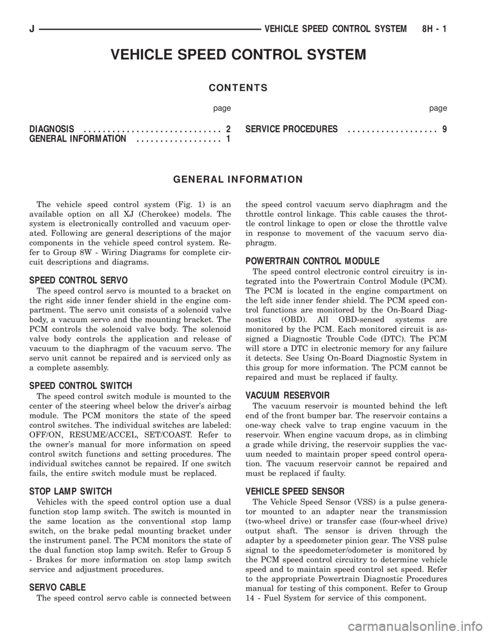 JEEP XJ 1995  Service And Repair Manual VEHICLE SPEED CONTROL SYSTEM
CONTENTS
page page
DIAGNOSIS............................. 2
GENERAL INFORMATION.................. 1SERVICE PROCEDURES................... 9
GENERAL INFORMATION
The vehicle 