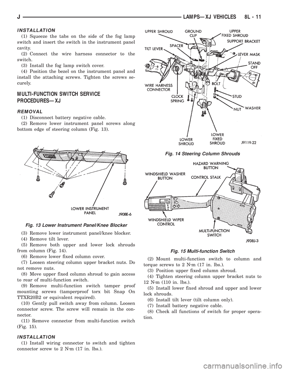 JEEP XJ 1995 Service And Repair Manual INSTALLATION
(1) Squeeze the tabs on the side of the fog lamp
switch and insert the switch in the instrument panel
cavity.
(2) Connect the wire harness connector to the
switch.
(3) Install the fog lam JEEP XJ 1995 Service And Repair Manual INSTALLATION
(1) Squeeze the tabs on the side of the fog lamp
switch and insert the switch in the instrument panel
cavity.
(2) Connect the wire harness connector to the
switch.
(3) Install the fog lam