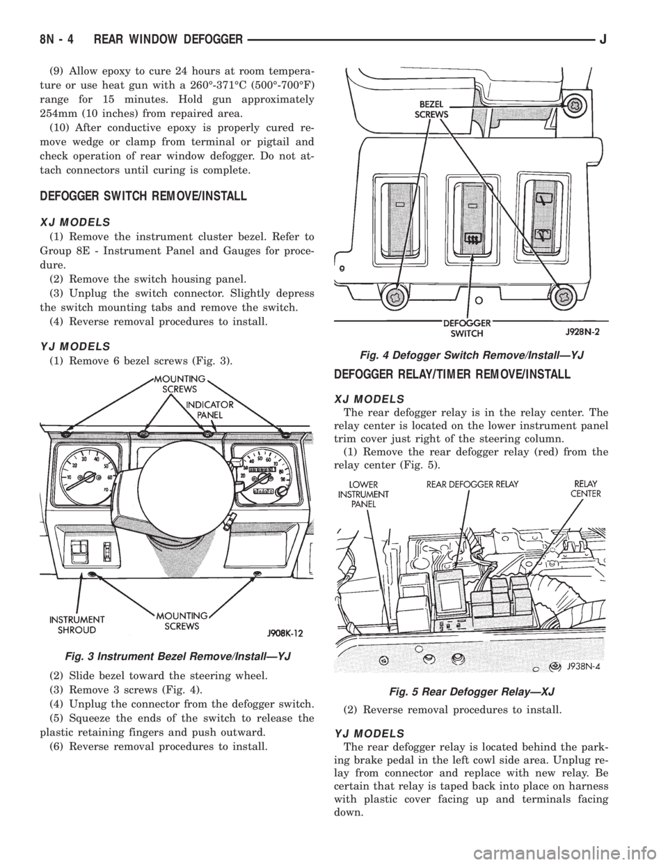 JEEP XJ 1995  Service And Repair Manual (9) Allow epoxy to cure 24 hours at room tempera-
ture or use heat gun with a 260É-371ÉC (500É-700ÉF)
range for 15 minutes. Hold gun approximately
254mm (10 inches) from repaired area.
(10) After 