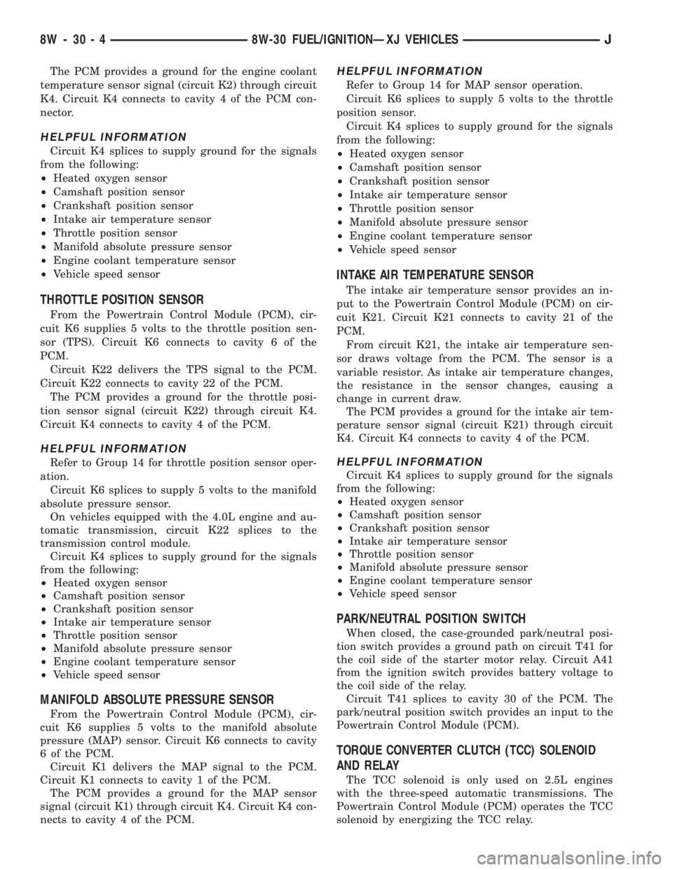 JEEP XJ 1995 Service And Manual PDF The PCM provides a ground for the engine coolant
temperature sensor signal (circuit K2) through circuit
K4. Circuit K4 connects to cavity 4 of the PCM con-
nector.
HELPFUL INFORMATION
Circuit K4 splic JEEP XJ 1995 Service And Manual PDF The PCM provides a ground for the engine coolant
temperature sensor signal (circuit K2) through circuit
K4. Circuit K4 connects to cavity 4 of the PCM con-
nector.
HELPFUL INFORMATION
Circuit K4 splic