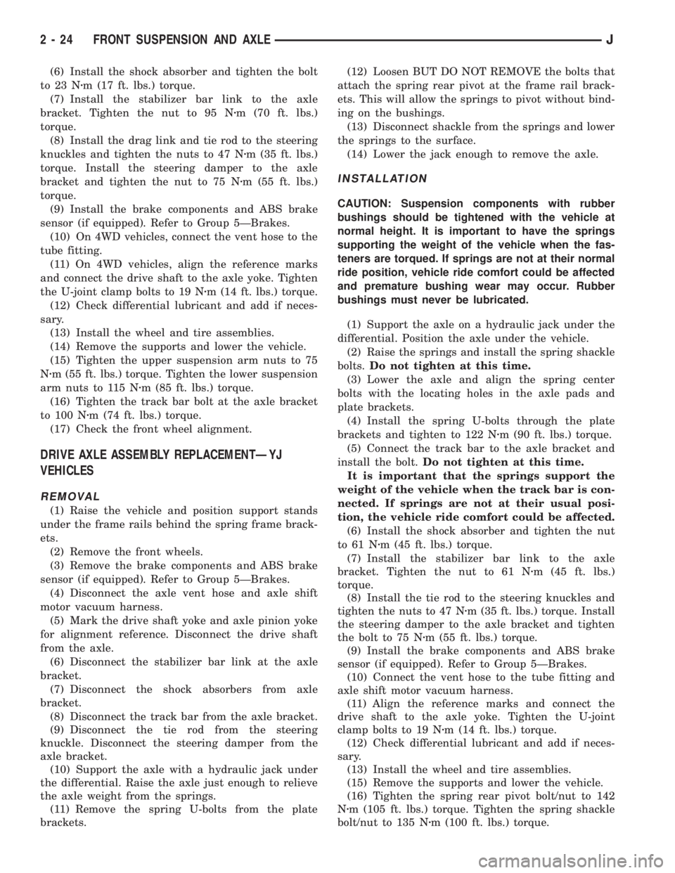 JEEP XJ 1995  Service And Repair Manual (6) Install the shock absorber and tighten the bolt
to 23 Nzm (17 ft. lbs.) torque.
(7) Install the stabilizer bar link to the axle
bracket. Tighten the nut to 95 Nzm (70 ft. lbs.)
torque.
(8) Install