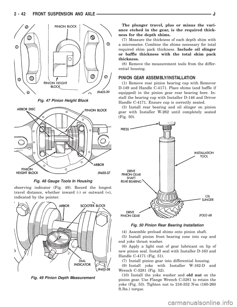 JEEP XJ 1995  Service And Repair Manual observing indicator (Fig. 49). Record the longest
travel distance, whether inward (-) or outward (+),
indicated by the pointer.The plunger travel, plus or minus the vari-
ance etched in the gear, is t