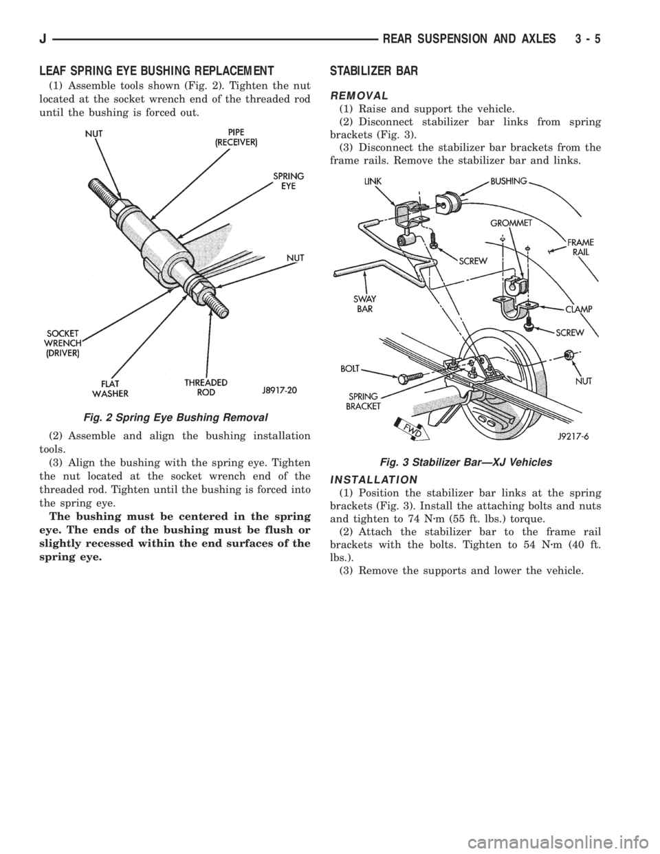 JEEP YJ 1995 Service And Repair Manual LEAF SPRING EYE BUSHING REPLACEMENT
(1) Assemble tools shown (Fig. 2). Tighten the nut
located at the socket wrench end of the threaded rod
until the bushing is forced out.
(2) Assemble and align the JEEP YJ 1995 Service And Repair Manual LEAF SPRING EYE BUSHING REPLACEMENT
(1) Assemble tools shown (Fig. 2). Tighten the nut
located at the socket wrench end of the threaded rod
until the bushing is forced out.
(2) Assemble and align the