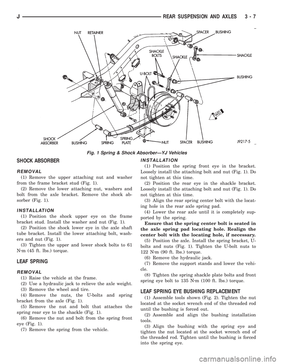 JEEP YJ 1995 Service And Repair Manual SHOCK ABSORBER
REMOVAL
(1) Remove the upper attaching nut and washer
from the frame bracket stud (Fig. 1).
(2) Remove the lower attaching nut, washers and
bolt from the axle bracket. Remove the shock JEEP YJ 1995 Service And Repair Manual SHOCK ABSORBER
REMOVAL
(1) Remove the upper attaching nut and washer
from the frame bracket stud (Fig. 1).
(2) Remove the lower attaching nut, washers and
bolt from the axle bracket. Remove the shock