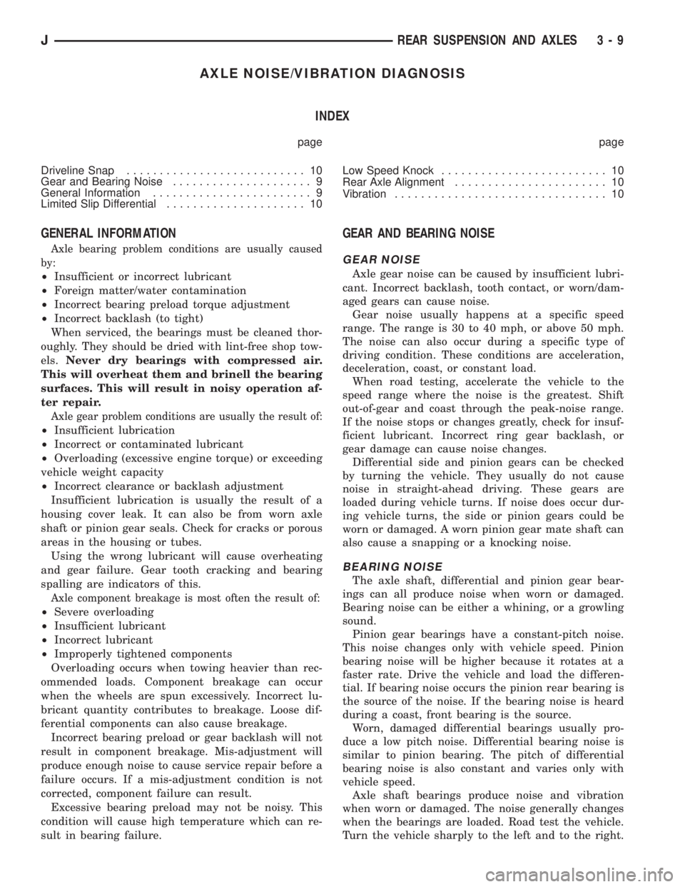 JEEP YJ 1995 Service And Repair Manual AXLE NOISE/VIBRATION DIAGNOSIS
INDEX
page page
Driveline Snap........................... 10
Gear and Bearing Noise..................... 9
General Information........................ 9
Limited Slip Dif JEEP YJ 1995 Service And Repair Manual AXLE NOISE/VIBRATION DIAGNOSIS
INDEX
page page
Driveline Snap........................... 10
Gear and Bearing Noise..................... 9
General Information........................ 9
Limited Slip Dif