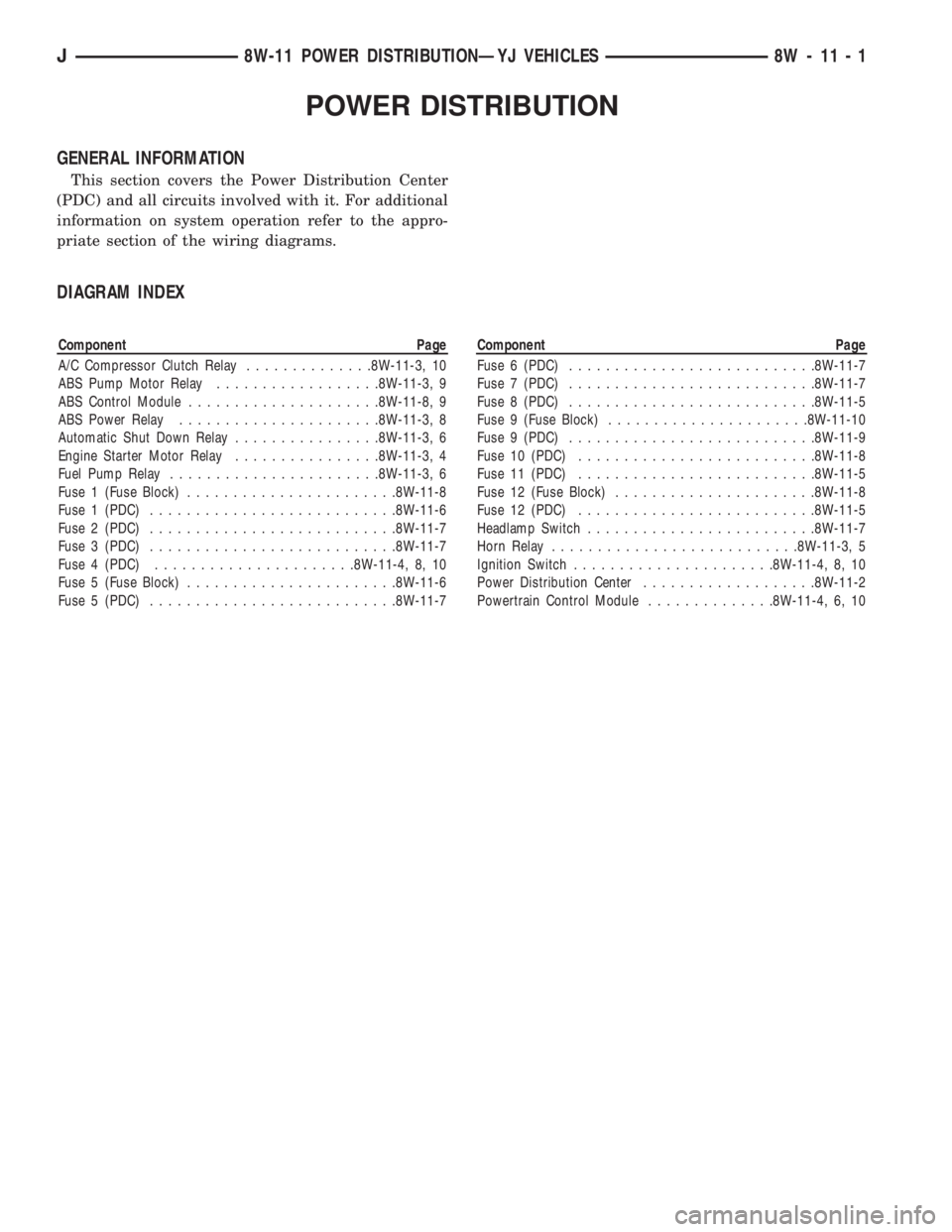 JEEP YJ 1995  Service And Repair Manual POWER DISTRIBUTION
GENERAL INFORMATION
This section covers the Power Distribution Center
(PDC) and all circuits involved with it. For additional
information on system operation refer to the appro-
pri