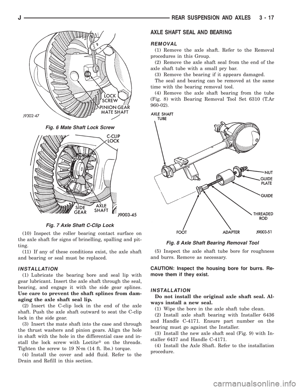 JEEP YJ 1995 Service And Repair Manual (10) Inspect the roller bearing contact surface on
the axle shaft for signs of brinelling, spalling and pit-
ting.
(11) If any of these conditions exist, the axle shaft
and bearing or seal must be rep JEEP YJ 1995 Service And Repair Manual (10) Inspect the roller bearing contact surface on
the axle shaft for signs of brinelling, spalling and pit-
ting.
(11) If any of these conditions exist, the axle shaft
and bearing or seal must be rep