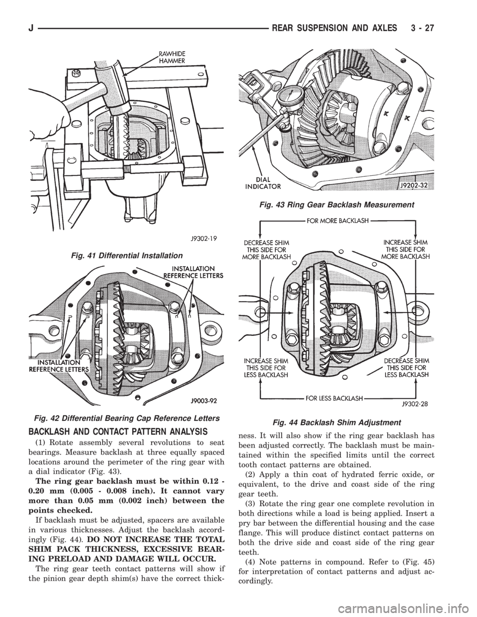 JEEP YJ 1995 Service And Repair Manual BACKLASH AND CONTACT PATTERN ANALYSIS
(1) Rotate assembly several revolutions to seat
bearings. Measure backlash at three equally spaced
locations around the perimeter of the ring gear with
a dial ind JEEP YJ 1995 Service And Repair Manual BACKLASH AND CONTACT PATTERN ANALYSIS
(1) Rotate assembly several revolutions to seat
bearings. Measure backlash at three equally spaced
locations around the perimeter of the ring gear with
a dial ind
