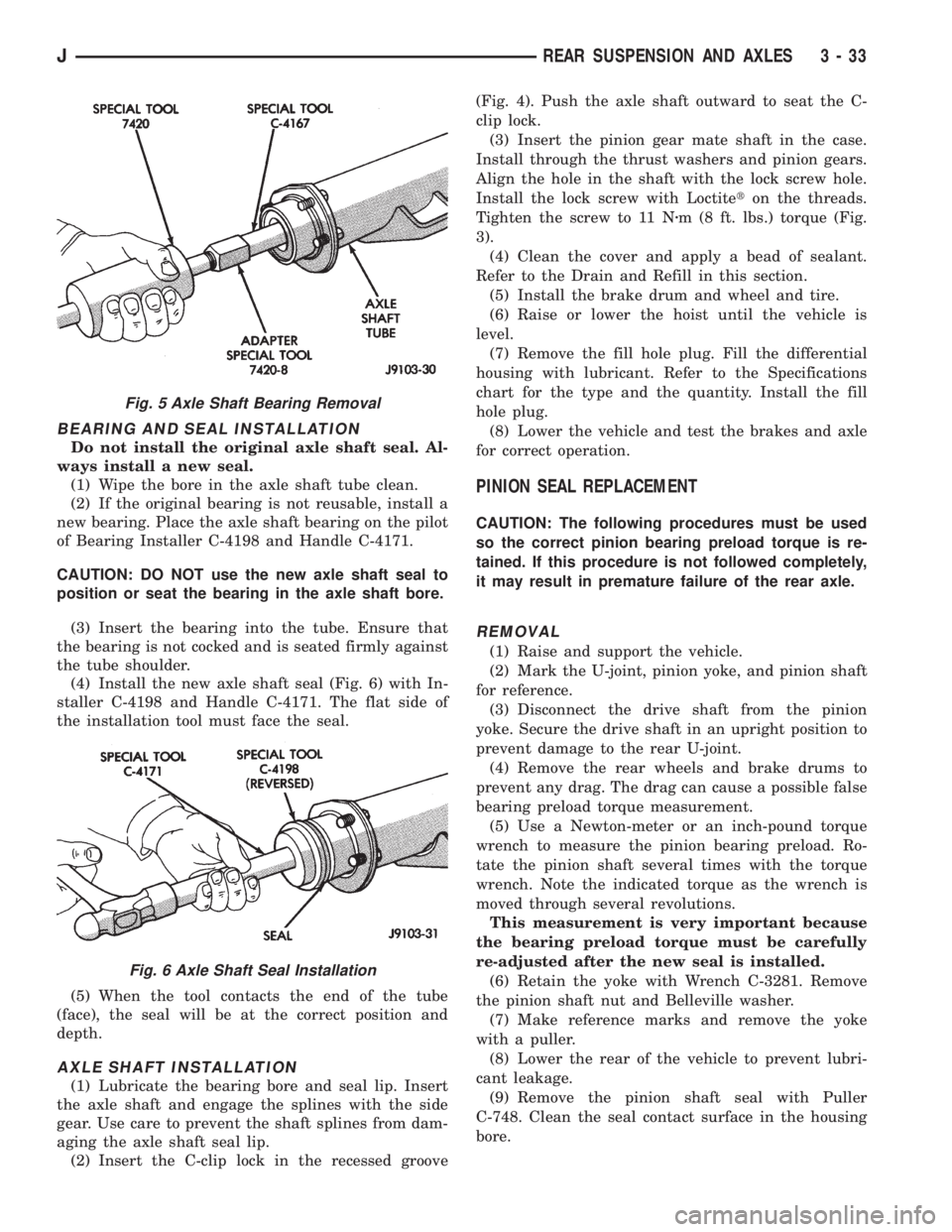 JEEP YJ 1995 Service And Repair Manual BEARING AND SEAL INSTALLATION
Do not install the original axle shaft seal. Al-
ways install a new seal.
(1) Wipe the bore in the axle shaft tube clean.
(2) If the original bearing is not reusable, ins JEEP YJ 1995 Service And Repair Manual BEARING AND SEAL INSTALLATION
Do not install the original axle shaft seal. Al-
ways install a new seal.
(1) Wipe the bore in the axle shaft tube clean.
(2) If the original bearing is not reusable, ins