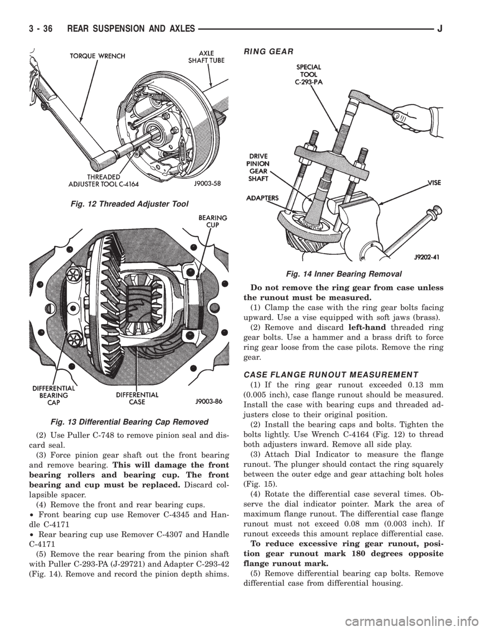 JEEP YJ 1995 Service And Repair Manual (2) Use Puller C-748 to remove pinion seal and dis-
card seal.
(3) Force pinion gear shaft out the front bearing
and remove bearing.This will damage the front
bearing rollers and bearing cup. The fron JEEP YJ 1995 Service And Repair Manual (2) Use Puller C-748 to remove pinion seal and dis-
card seal.
(3) Force pinion gear shaft out the front bearing
and remove bearing.This will damage the front
bearing rollers and bearing cup. The fron