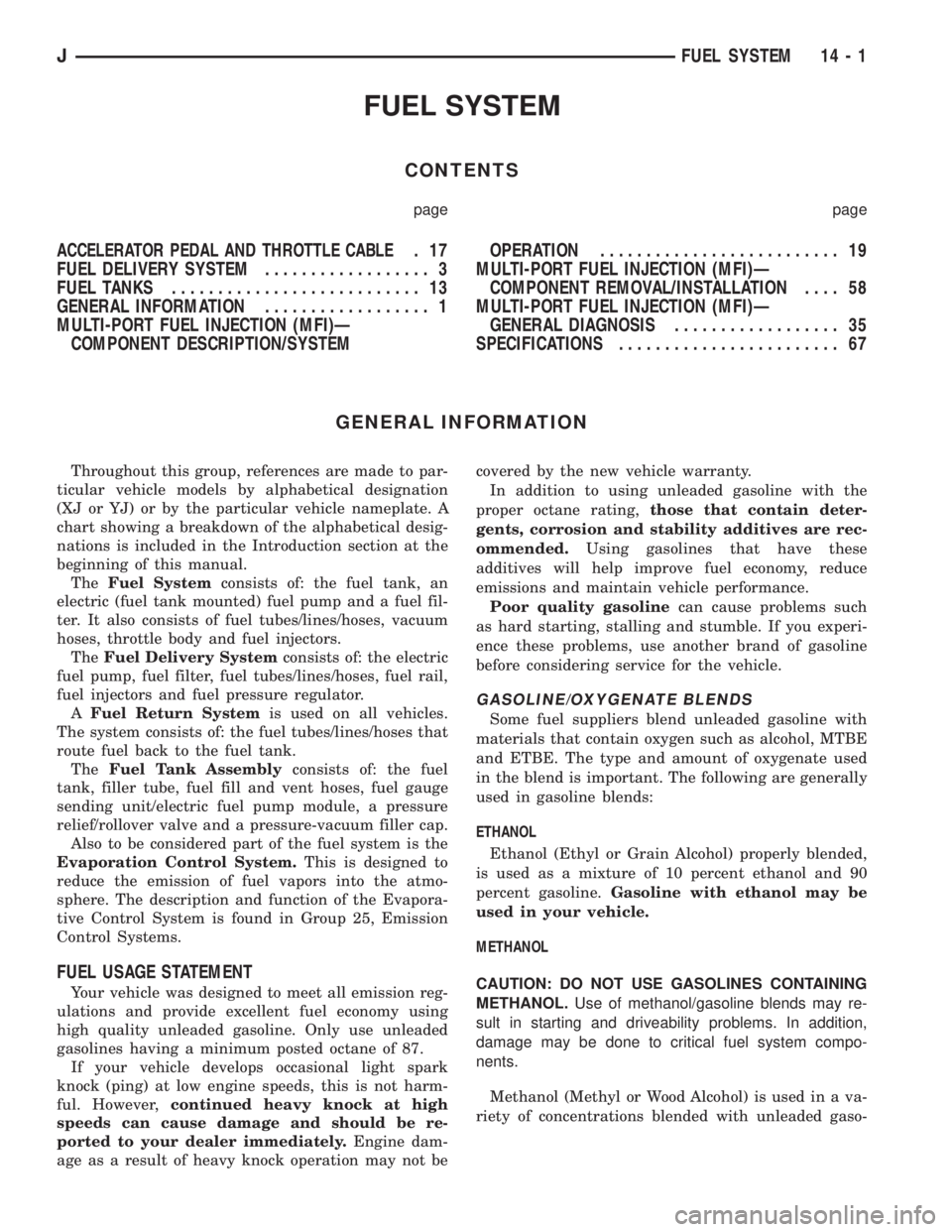 JEEP YJ 1995  Service And Repair Manual FUEL SYSTEM
CONTENTS
page page
ACCELERATOR PEDAL AND THROTTLE CABLE.17
FUEL DELIVERY SYSTEM.................. 3
FUEL TANKS........................... 13
GENERAL INFORMATION.................. 1
MULTI-P
