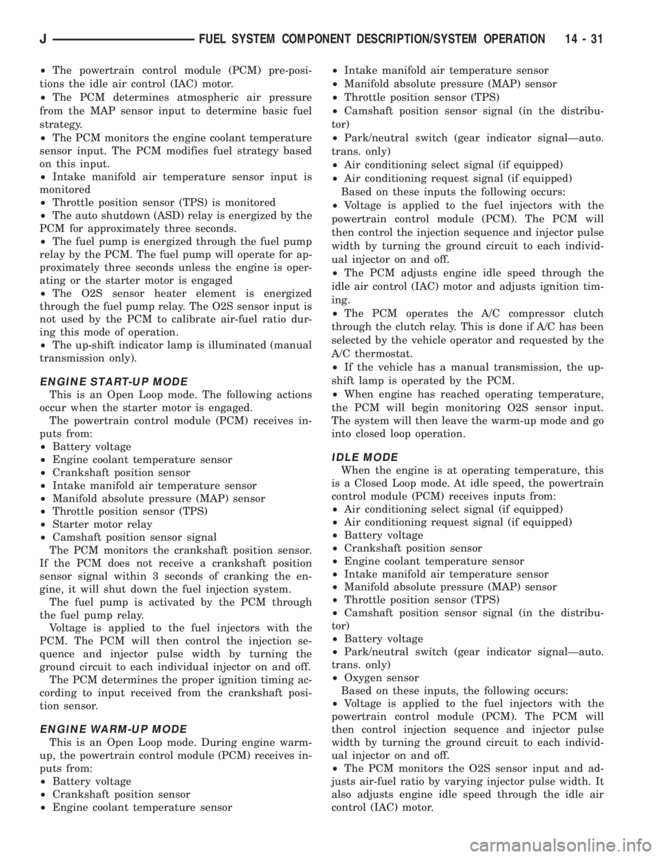 JEEP YJ 1995 Service And Repair Manual ²The powertrain control module (PCM) pre-posi-
tions the idle air control (IAC) motor.
²The PCM determines atmospheric air pressure
from the MAP sensor input to determine basic fuel
strategy.
²The JEEP YJ 1995 Service And Repair Manual ²The powertrain control module (PCM) pre-posi-
tions the idle air control (IAC) motor.
²The PCM determines atmospheric air pressure
from the MAP sensor input to determine basic fuel
strategy.
²The