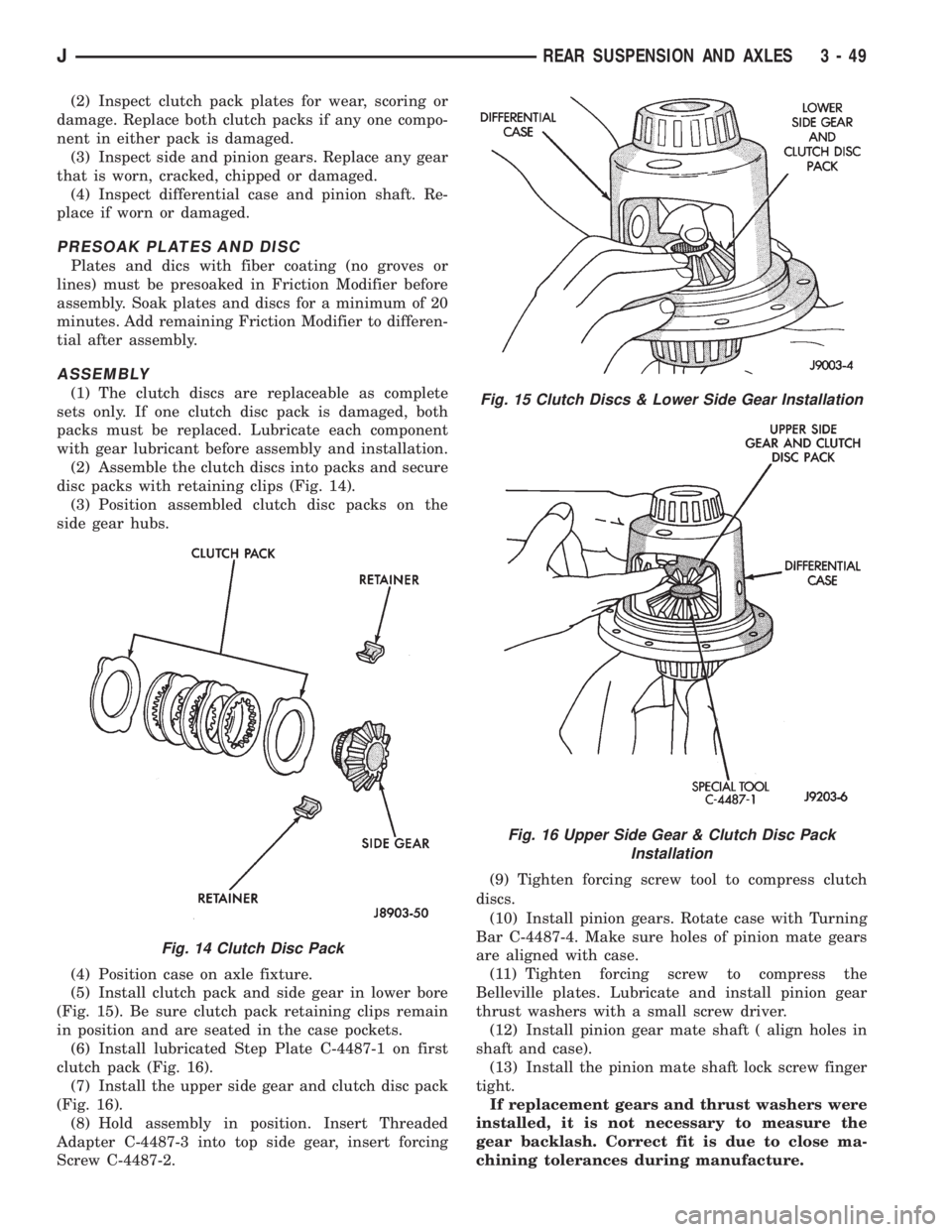 JEEP YJ 1995 Service And Repair Manual (2) Inspect clutch pack plates for wear, scoring or
damage. Replace both clutch packs if any one compo-
nent in either pack is damaged.
(3) Inspect side and pinion gears. Replace any gear
that is worn JEEP YJ 1995 Service And Repair Manual (2) Inspect clutch pack plates for wear, scoring or
damage. Replace both clutch packs if any one compo-
nent in either pack is damaged.
(3) Inspect side and pinion gears. Replace any gear
that is worn