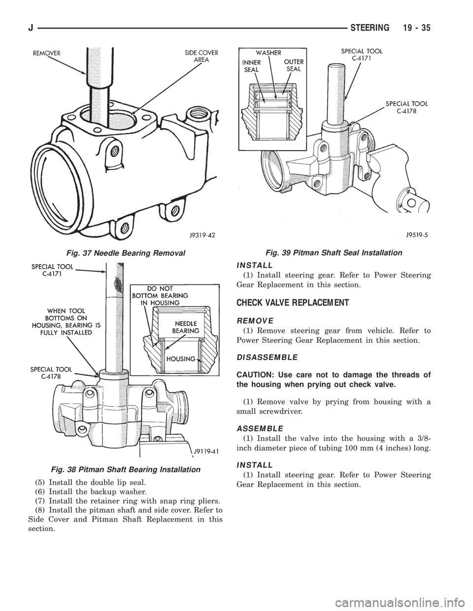 JEEP YJ 1995 Service And Repair Manual (5) Install the double lip seal.
(6) Install the backup washer.
(7) Install the retainer ring with snap ring pliers.
(8) Install the pitman shaft and side cover. Refer to
Side Cover and Pitman Shaft R JEEP YJ 1995 Service And Repair Manual (5) Install the double lip seal.
(6) Install the backup washer.
(7) Install the retainer ring with snap ring pliers.
(8) Install the pitman shaft and side cover. Refer to
Side Cover and Pitman Shaft R