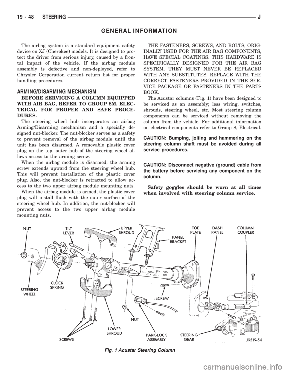 JEEP YJ 1995 Service And Repair Manual GENERAL INFORMATION
The airbag system is a standard equipment safety
device on XJ (Cherokee) models. It is designed to pro-
tect the driver from serious injury, caused by a fron-
tal impact of the veh JEEP YJ 1995 Service And Repair Manual GENERAL INFORMATION
The airbag system is a standard equipment safety
device on XJ (Cherokee) models. It is designed to pro-
tect the driver from serious injury, caused by a fron-
tal impact of the veh