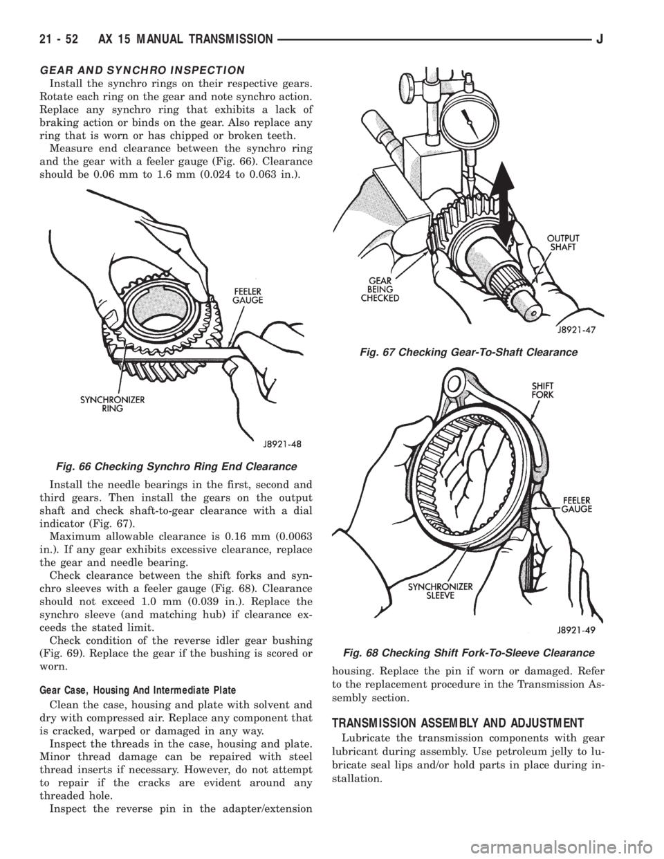 JEEP YJ 1995  Service And Repair Manual GEAR AND SYNCHRO INSPECTION
Install the synchro rings on their respective gears.
Rotate each ring on the gear and note synchro action.
Replace any synchro ring that exhibits a lack of
braking action o