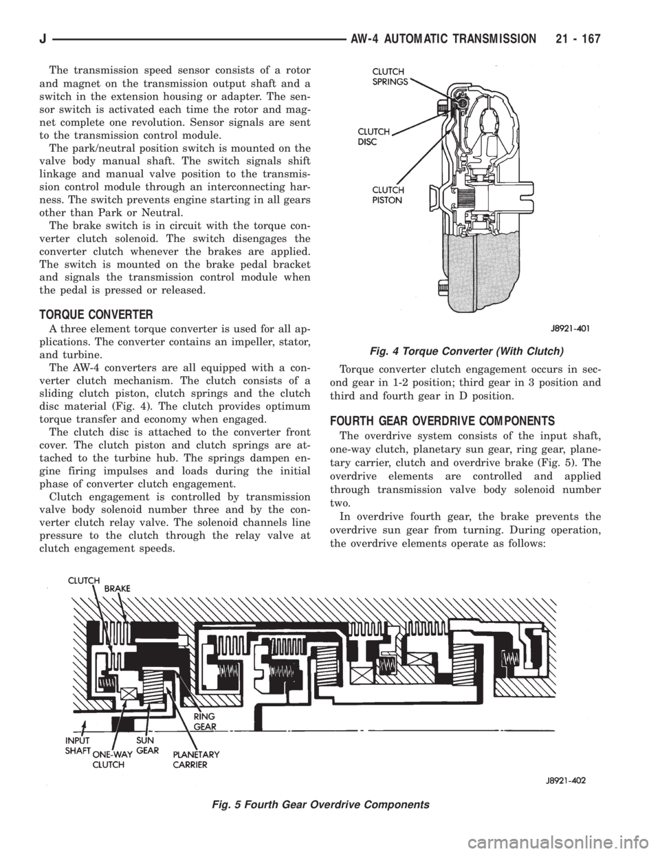 JEEP YJ 1995 Service And Repair Manual The transmission speed sensor consists of a rotor
and magnet on the transmission output shaft and a
switch in the extension housing or adapter. The sen-
sor switch is activated each time the rotor and JEEP YJ 1995 Service And Repair Manual The transmission speed sensor consists of a rotor
and magnet on the transmission output shaft and a
switch in the extension housing or adapter. The sen-
sor switch is activated each time the rotor and