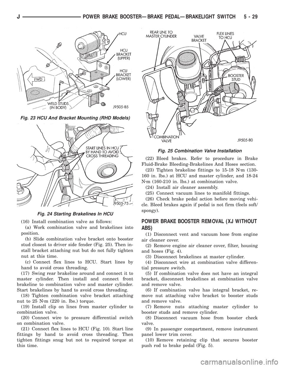 JEEP YJ 1995 Service And Repair Manual (16) Install combination valve as follows:
(a) Work combination valve and brakelines into
position.
(b) Slide combination valve bracket onto booster
stud closest to driver side fender (Fig. 25). Then JEEP YJ 1995 Service And Repair Manual (16) Install combination valve as follows:
(a) Work combination valve and brakelines into
position.
(b) Slide combination valve bracket onto booster
stud closest to driver side fender (Fig. 25). Then
