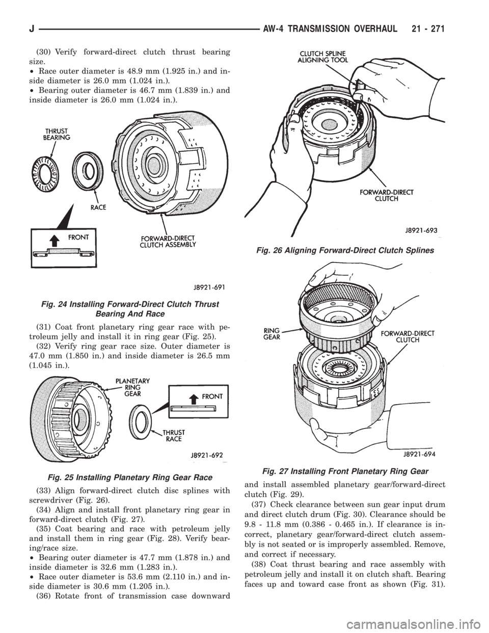 JEEP YJ 1995 Service And Repair Manual (30) Verify forward-direct clutch thrust bearing
size.
²Race outer diameter is 48.9 mm (1.925 in.) and in-
side diameter is 26.0 mm (1.024 in.).
²Bearing outer diameter is 46.7 mm (1.839 in.) and
in JEEP YJ 1995 Service And Repair Manual (30) Verify forward-direct clutch thrust bearing
size.
²Race outer diameter is 48.9 mm (1.925 in.) and in-
side diameter is 26.0 mm (1.024 in.).
²Bearing outer diameter is 46.7 mm (1.839 in.) and
in