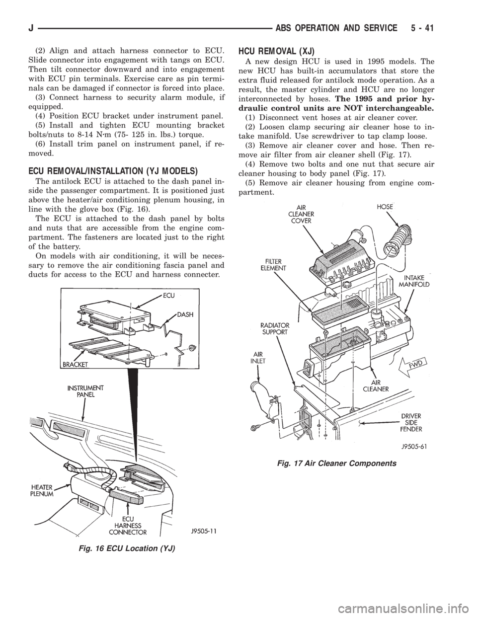 JEEP YJ 1995 Service And Repair Manual (2) Align and attach harness connector to ECU.
Slide connector into engagement with tangs on ECU.
Then tilt connector downward and into engagement
with ECU pin terminals. Exercise care as pin termi-
n JEEP YJ 1995 Service And Repair Manual (2) Align and attach harness connector to ECU.
Slide connector into engagement with tangs on ECU.
Then tilt connector downward and into engagement
with ECU pin terminals. Exercise care as pin termi-
n