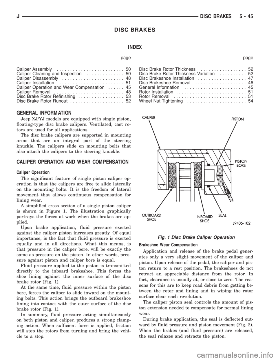 JEEP YJ 1995 Service And Repair Manual DISC BRAKES
INDEX
page page
Caliper Assembly......................... 50
Caliper Cleaning and Inspection.............. 50
Caliper Disassembly....................... 48
Caliper Installation............ JEEP YJ 1995 Service And Repair Manual DISC BRAKES
INDEX
page page
Caliper Assembly......................... 50
Caliper Cleaning and Inspection.............. 50
Caliper Disassembly....................... 48
Caliper Installation............