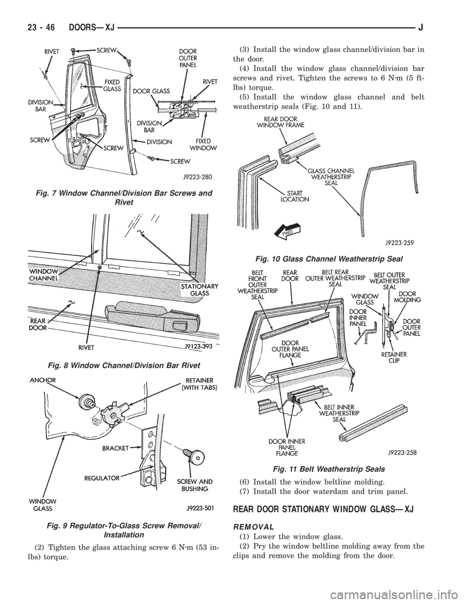 JEEP YJ 1995 Service And Repair Manual (2) Tighten the glass attaching screw 6 Nzm (53 in-
lbs) torque.(3) Install the window glass channel/division bar in
the door.
(4) Install the window glass channel/division bar
screws and rivet. Tight JEEP YJ 1995 Service And Repair Manual (2) Tighten the glass attaching screw 6 Nzm (53 in-
lbs) torque.(3) Install the window glass channel/division bar in
the door.
(4) Install the window glass channel/division bar
screws and rivet. Tight