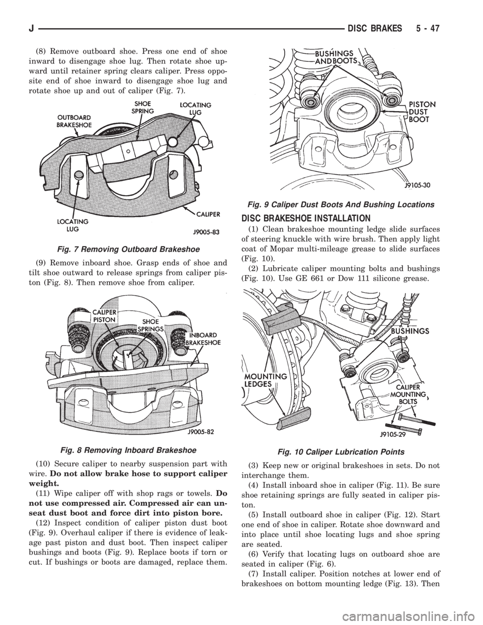 JEEP YJ 1995 Service And Repair Manual (8) Remove outboard shoe. Press one end of shoe
inward to disengage shoe lug. Then rotate shoe up-
ward until retainer spring clears caliper. Press oppo-
site end of shoe inward to disengage shoe lug JEEP YJ 1995 Service And Repair Manual (8) Remove outboard shoe. Press one end of shoe
inward to disengage shoe lug. Then rotate shoe up-
ward until retainer spring clears caliper. Press oppo-
site end of shoe inward to disengage shoe lug