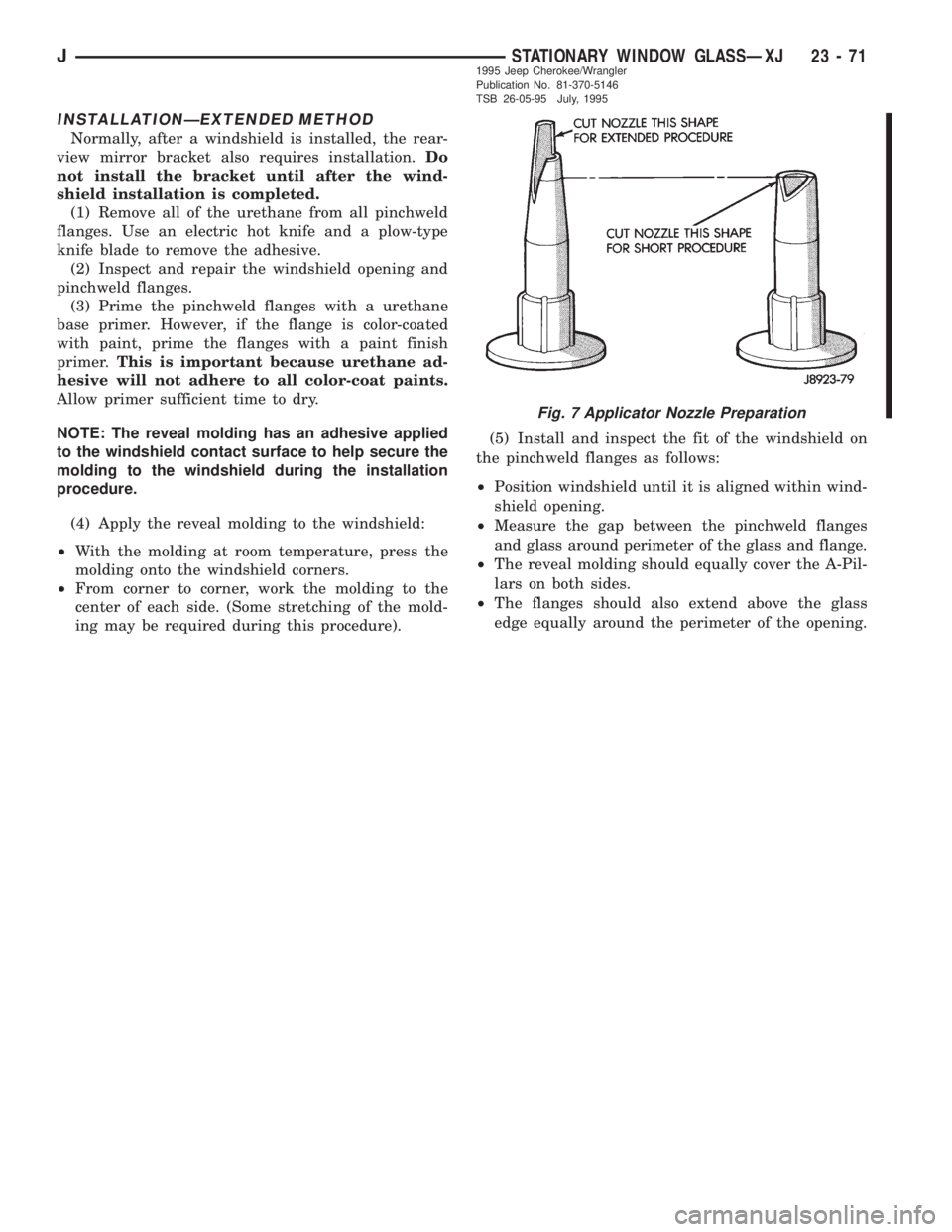 JEEP YJ 1995  Service And Repair Manual INSTALLATIONÐEXTENDED METHOD
Normally, after a windshield is installed, the rear-
view mirror bracket also requires installation.Do
not install the bracket until after the wind-
shield installation i