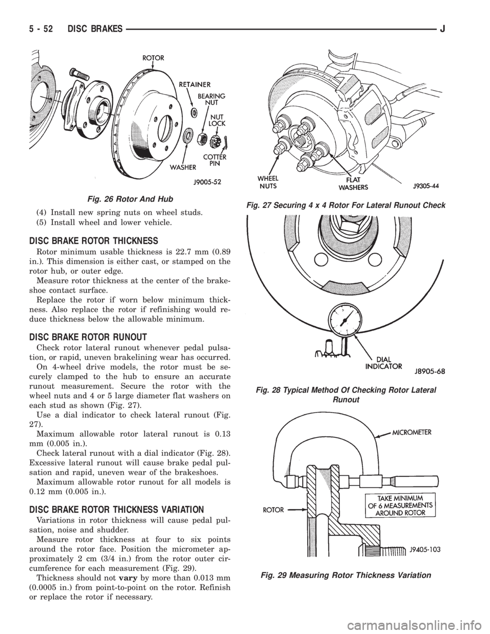 JEEP YJ 1995  Service And Repair Manual (4) Install new spring nuts on wheel studs.
(5) Install wheel and lower vehicle.
DISC BRAKE ROTOR THICKNESS
Rotor minimum usable thickness is 22.7 mm (0.89
in.). This dimension is either cast, or stam