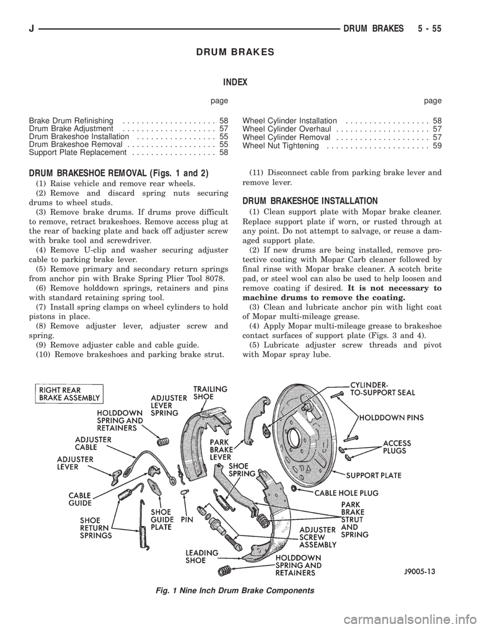 JEEP YJ 1995 Service And Repair Manual DRUM BRAKES
INDEX
page page
Brake Drum Refinishing.................... 58
Drum Brake Adjustment.................... 57
Drum Brakeshoe Installation................. 55
Drum Brakeshoe Removal........... JEEP YJ 1995 Service And Repair Manual DRUM BRAKES
INDEX
page page
Brake Drum Refinishing.................... 58
Drum Brake Adjustment.................... 57
Drum Brakeshoe Installation................. 55
Drum Brakeshoe Removal...........