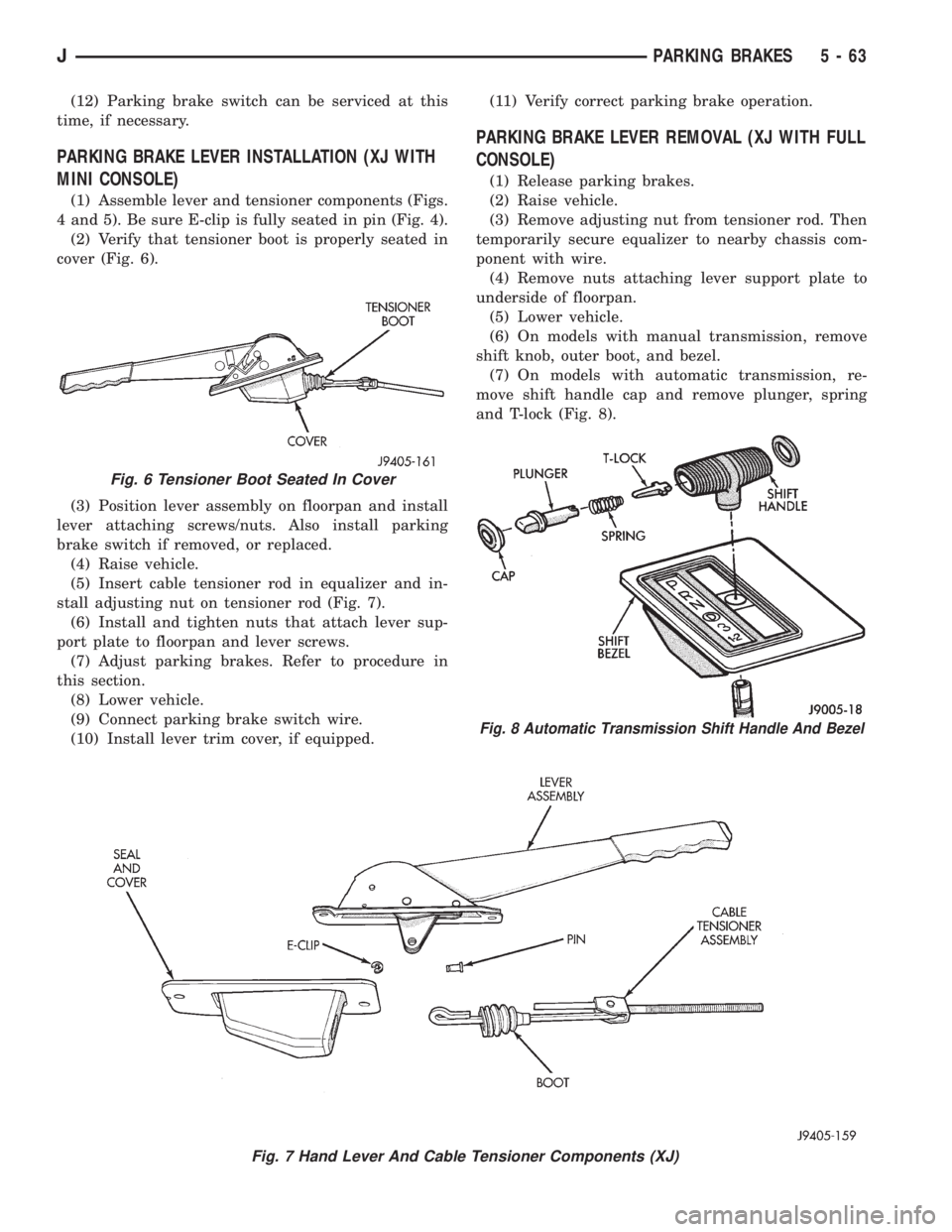 JEEP YJ 1995 Service And Repair Manual (12) Parking brake switch can be serviced at this
time, if necessary.
PARKING BRAKE LEVER INSTALLATION (XJ WITH
MINI CONSOLE)
(1) Assemble lever and tensioner components (Figs.
4 and 5). Be sure E-cli JEEP YJ 1995 Service And Repair Manual (12) Parking brake switch can be serviced at this
time, if necessary.
PARKING BRAKE LEVER INSTALLATION (XJ WITH
MINI CONSOLE)
(1) Assemble lever and tensioner components (Figs.
4 and 5). Be sure E-cli