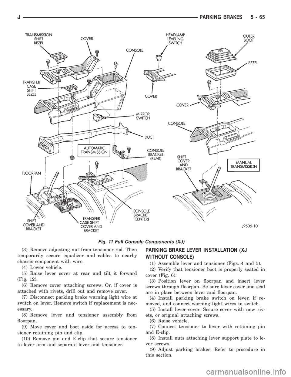JEEP YJ 1995 Service And Repair Manual (3) Remove adjusting nut from tensioner rod. Then
temporarily secure equalizer and cables to nearby
chassis component with wire.
(4) Lower vehicle.
(5) Raise lever cover at rear and tilt it forward
(F JEEP YJ 1995 Service And Repair Manual (3) Remove adjusting nut from tensioner rod. Then
temporarily secure equalizer and cables to nearby
chassis component with wire.
(4) Lower vehicle.
(5) Raise lever cover at rear and tilt it forward
(F