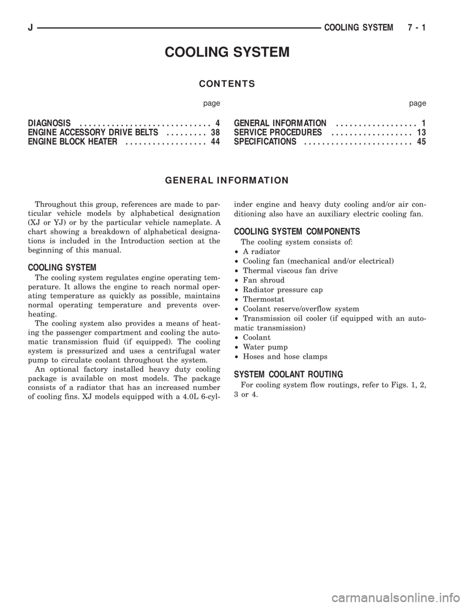 JEEP YJ 1995 Service And Repair Manual COOLING SYSTEM
CONTENTS
page page
DIAGNOSIS............................. 4
ENGINE ACCESSORY DRIVE BELTS......... 38
ENGINE BLOCK HEATER.................. 44GENERAL INFORMATION.................. 1
SERV JEEP YJ 1995 Service And Repair Manual COOLING SYSTEM
CONTENTS
page page
DIAGNOSIS............................. 4
ENGINE ACCESSORY DRIVE BELTS......... 38
ENGINE BLOCK HEATER.................. 44GENERAL INFORMATION.................. 1
SERV