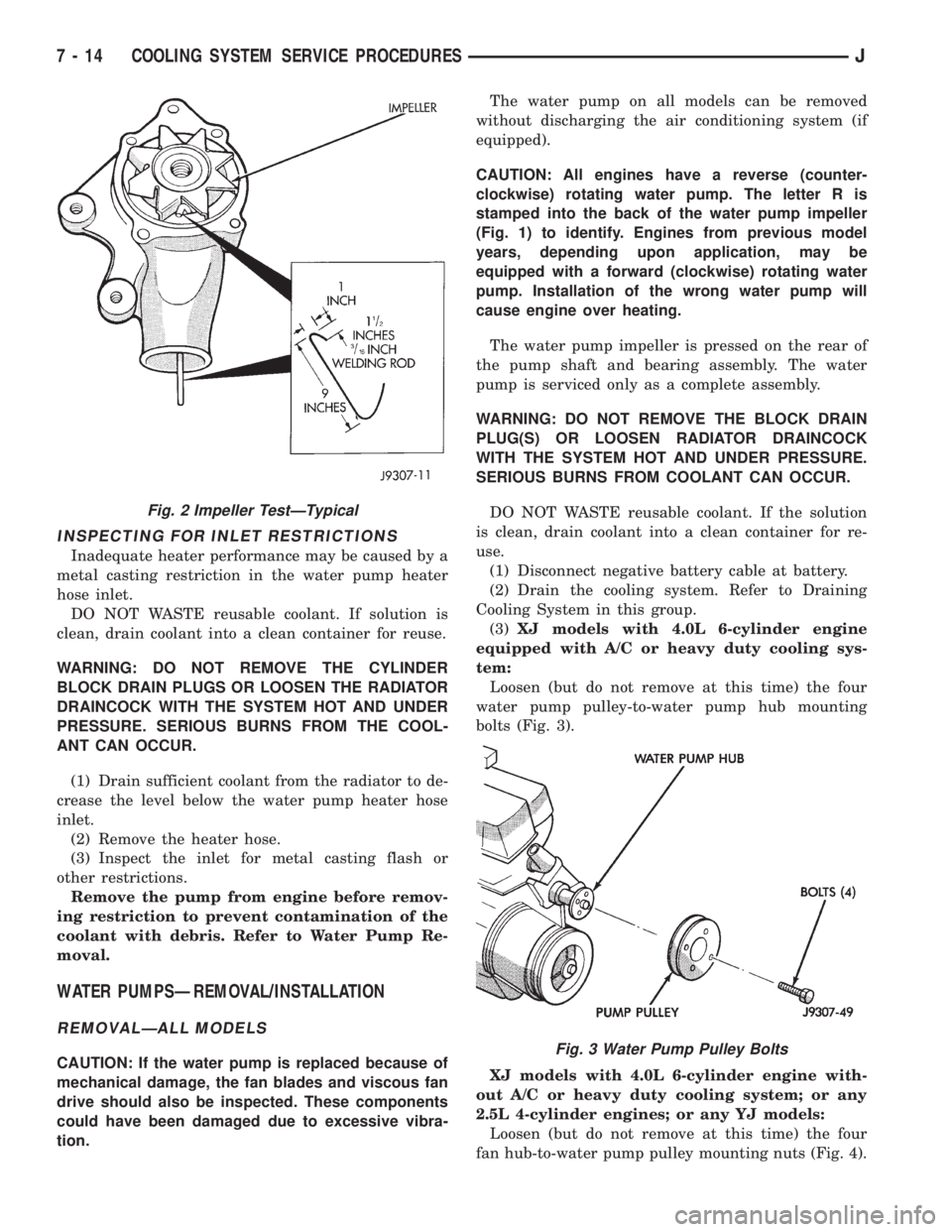 JEEP YJ 1995 Service And Repair Manual INSPECTING FOR INLET RESTRICTIONS
Inadequate heater performance may be caused by a
metal casting restriction in the water pump heater
hose inlet.
DO NOT WASTE reusable coolant. If solution is
clean, d JEEP YJ 1995 Service And Repair Manual INSPECTING FOR INLET RESTRICTIONS
Inadequate heater performance may be caused by a
metal casting restriction in the water pump heater
hose inlet.
DO NOT WASTE reusable coolant. If solution is
clean, d