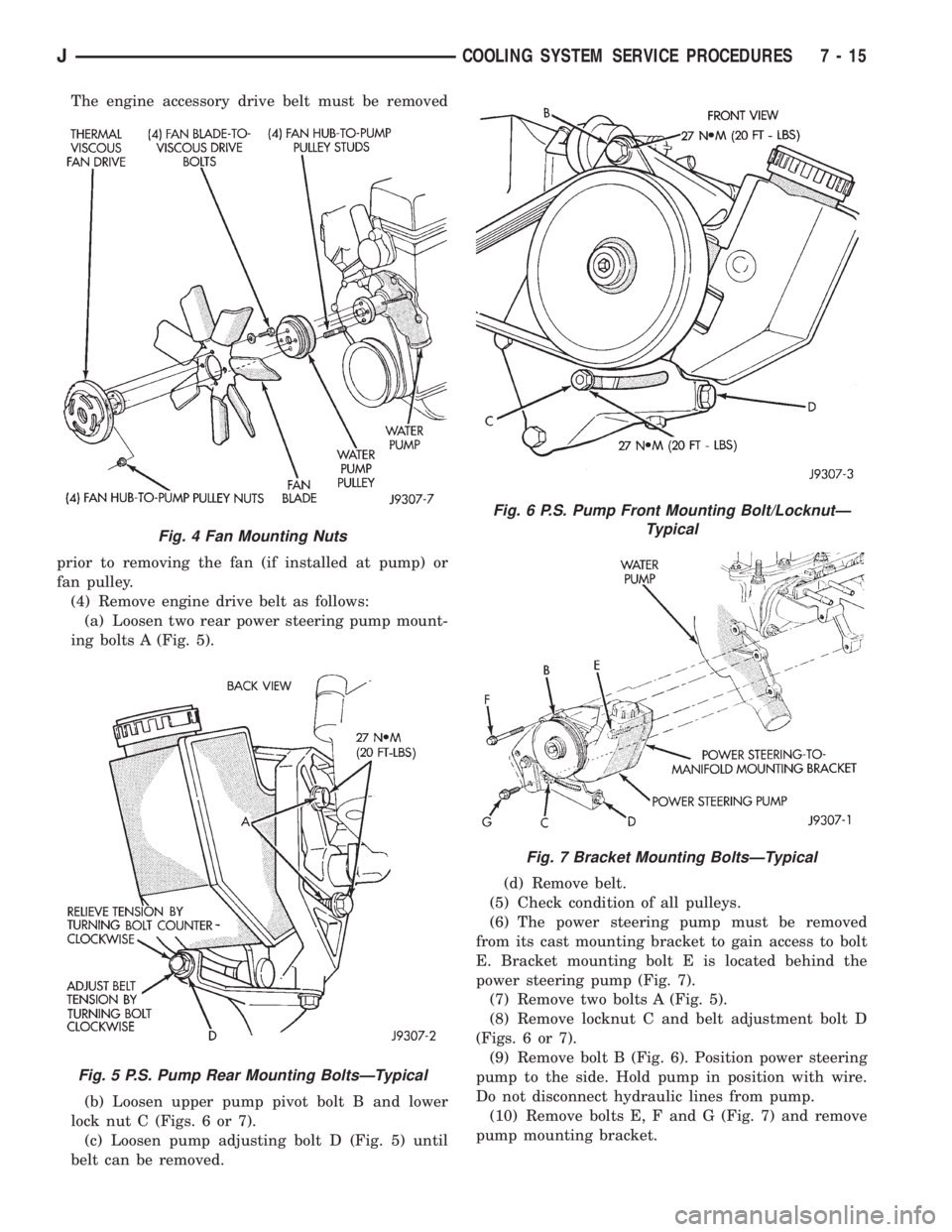 JEEP YJ 1995 Service And Repair Manual The engine accessory drive belt must be removed
prior to removing the fan (if installed at pump) or
fan pulley.
(4) Remove engine drive belt as follows:
(a) Loosen two rear power steering pump mount-
JEEP YJ 1995 Service And Repair Manual The engine accessory drive belt must be removed
prior to removing the fan (if installed at pump) or
fan pulley.
(4) Remove engine drive belt as follows:
(a) Loosen two rear power steering pump mount-