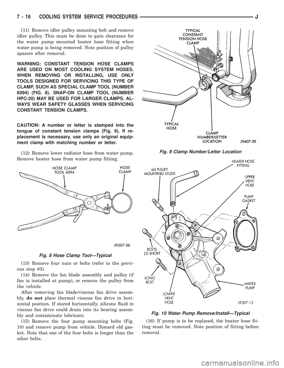 JEEP YJ 1995 Service And Repair Manual (11) Remove idler pulley mounting bolt and remove
idler pulley. This must be done to gain clearance for
the water pump mounted heater hose fitting when
water pump is being removed. Note position of pu JEEP YJ 1995 Service And Repair Manual (11) Remove idler pulley mounting bolt and remove
idler pulley. This must be done to gain clearance for
the water pump mounted heater hose fitting when
water pump is being removed. Note position of pu