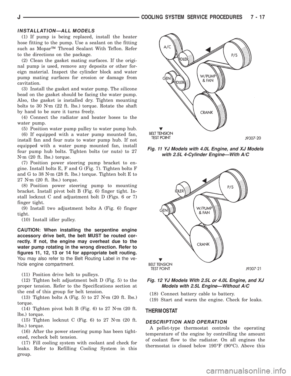 JEEP YJ 1995 Service And Repair Manual INSTALLATIONÐALL MODELS
(1) If pump is being replaced, install the heater
hose fitting to the pump. Use a sealant on the fitting
such as MoparŸ Thread Sealant With Teflon. Refer
to the directions on JEEP YJ 1995 Service And Repair Manual INSTALLATIONÐALL MODELS
(1) If pump is being replaced, install the heater
hose fitting to the pump. Use a sealant on the fitting
such as MoparŸ Thread Sealant With Teflon. Refer
to the directions on