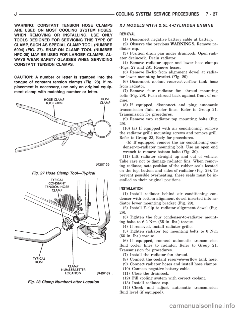 JEEP YJ 1995 Service And Repair Manual WARNING: CONSTANT TENSION HOSE CLAMPS
ARE USED ON MOST COOLING SYSTEM HOSES.
WHEN REMOVING OR INSTALLING, USE ONLY
TOOLS DESIGNED FOR SERVICING THIS TYPE OF
CLAMP, SUCH AS SPECIAL CLAMP TOOL (NUMBER
6 JEEP YJ 1995 Service And Repair Manual WARNING: CONSTANT TENSION HOSE CLAMPS
ARE USED ON MOST COOLING SYSTEM HOSES.
WHEN REMOVING OR INSTALLING, USE ONLY
TOOLS DESIGNED FOR SERVICING THIS TYPE OF
CLAMP, SUCH AS SPECIAL CLAMP TOOL (NUMBER
6