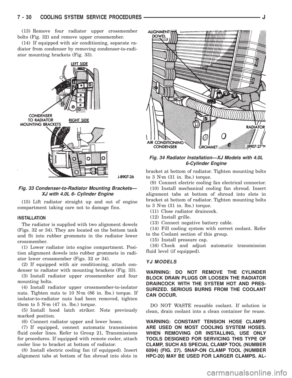JEEP YJ 1995 Service And Repair Manual (13) Remove four radiator upper crossmember
bolts (Fig. 32) and remove upper crossmember.
(14) If equipped with air conditioning, separate ra-
diator from condenser by removing condenser-to-radi-
ator JEEP YJ 1995 Service And Repair Manual (13) Remove four radiator upper crossmember
bolts (Fig. 32) and remove upper crossmember.
(14) If equipped with air conditioning, separate ra-
diator from condenser by removing condenser-to-radi-
ator