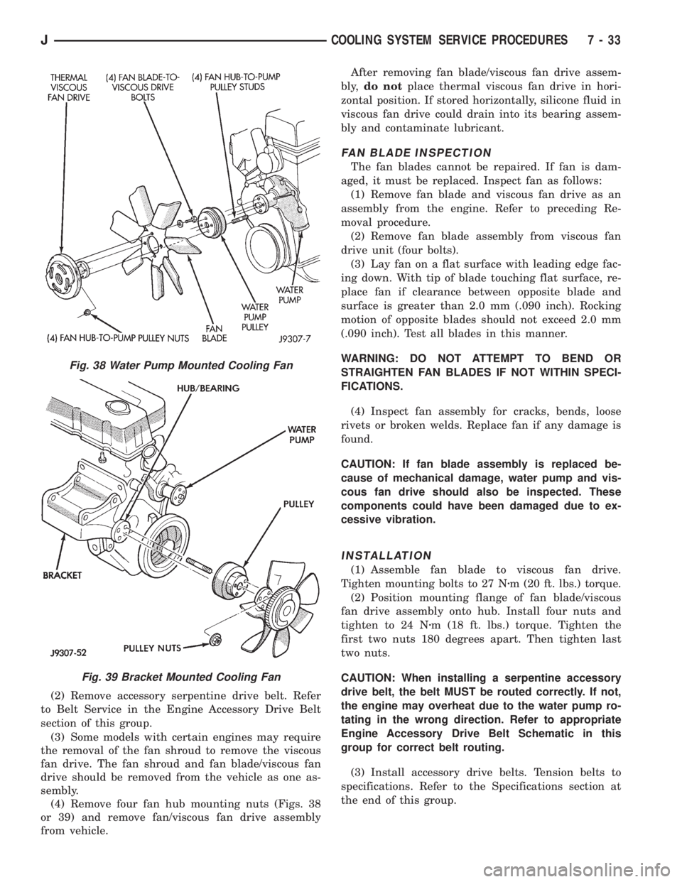 JEEP YJ 1995 Service And Repair Manual (2) Remove accessory serpentine drive belt. Refer
to Belt Service in the Engine Accessory Drive Belt
section of this group.
(3) Some models with certain engines may require
the removal of the fan shro JEEP YJ 1995 Service And Repair Manual (2) Remove accessory serpentine drive belt. Refer
to Belt Service in the Engine Accessory Drive Belt
section of this group.
(3) Some models with certain engines may require
the removal of the fan shro