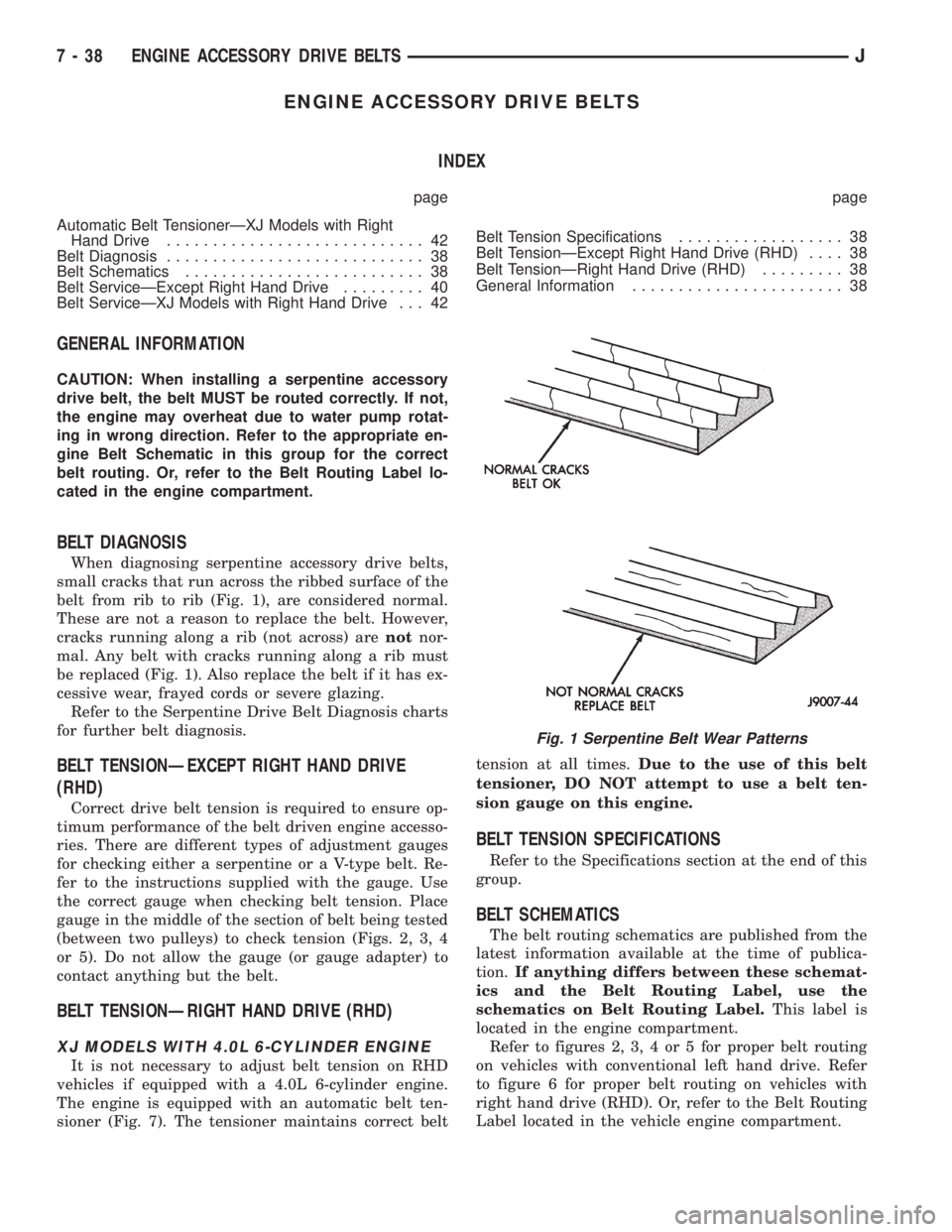 JEEP YJ 1995 Service And Repair Manual ENGINE ACCESSORY DRIVE BELTS
INDEX
page page
Automatic Belt TensionerÐXJ Models with Right
Hand Drive............................ 42
Belt Diagnosis............................ 38
Belt Schematics..... JEEP YJ 1995 Service And Repair Manual ENGINE ACCESSORY DRIVE BELTS
INDEX
page page
Automatic Belt TensionerÐXJ Models with Right
Hand Drive............................ 42
Belt Diagnosis............................ 38
Belt Schematics.....