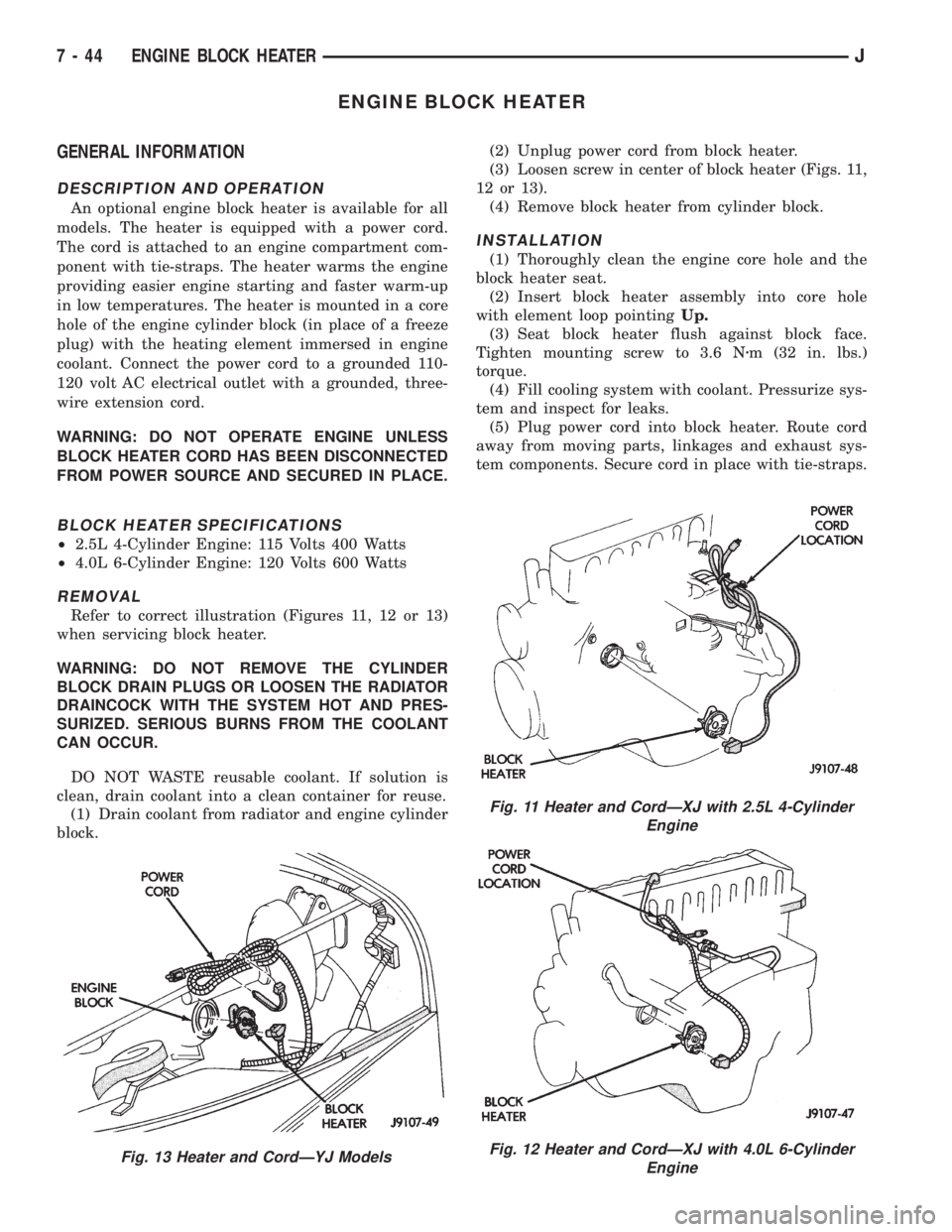 JEEP YJ 1995 Service And Repair Manual ENGINE BLOCK HEATER
GENERAL INFORMATION
DESCRIPTION AND OPERATION
An optional engine block heater is available for all
models. The heater is equipped with a power cord.
The cord is attached to an engi JEEP YJ 1995 Service And Repair Manual ENGINE BLOCK HEATER
GENERAL INFORMATION
DESCRIPTION AND OPERATION
An optional engine block heater is available for all
models. The heater is equipped with a power cord.
The cord is attached to an engi