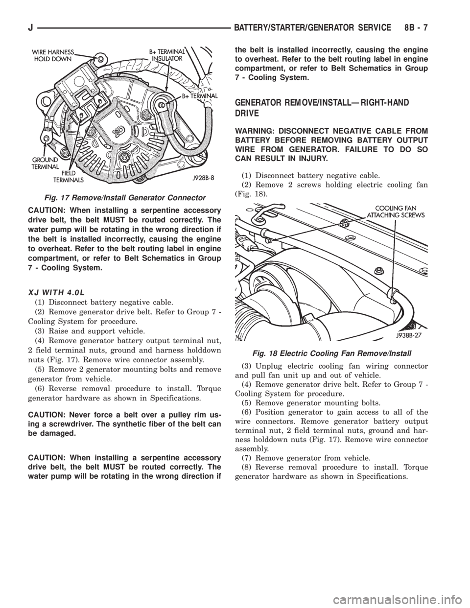 JEEP YJ 1995 Service And Repair Manual CAUTION: When installing a serpentine accessory
drive belt, the belt MUST be routed correctly. The
water pump will be rotating in the wrong direction if
the belt is installed incorrectly, causing the JEEP YJ 1995 Service And Repair Manual CAUTION: When installing a serpentine accessory
drive belt, the belt MUST be routed correctly. The
water pump will be rotating in the wrong direction if
the belt is installed incorrectly, causing the