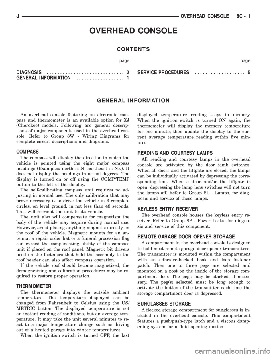 JEEP YJ 1995 Service And Repair Manual OVERHEAD CONSOLE
CONTENTS
page page
DIAGNOSIS............................. 2
GENERAL INFORMATION.................. 1SERVICE PROCEDURES................... 5
GENERAL INFORMATION
An overhead console feat JEEP YJ 1995 Service And Repair Manual OVERHEAD CONSOLE
CONTENTS
page page
DIAGNOSIS............................. 2
GENERAL INFORMATION.................. 1SERVICE PROCEDURES................... 5
GENERAL INFORMATION
An overhead console feat